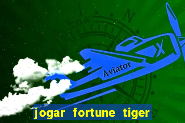 jogar fortune tiger de graca